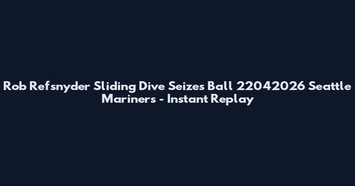 Rob Refsnyder Sliding Dive Seizes Ball 22042026 Seattle Mariners - Instant Replay
