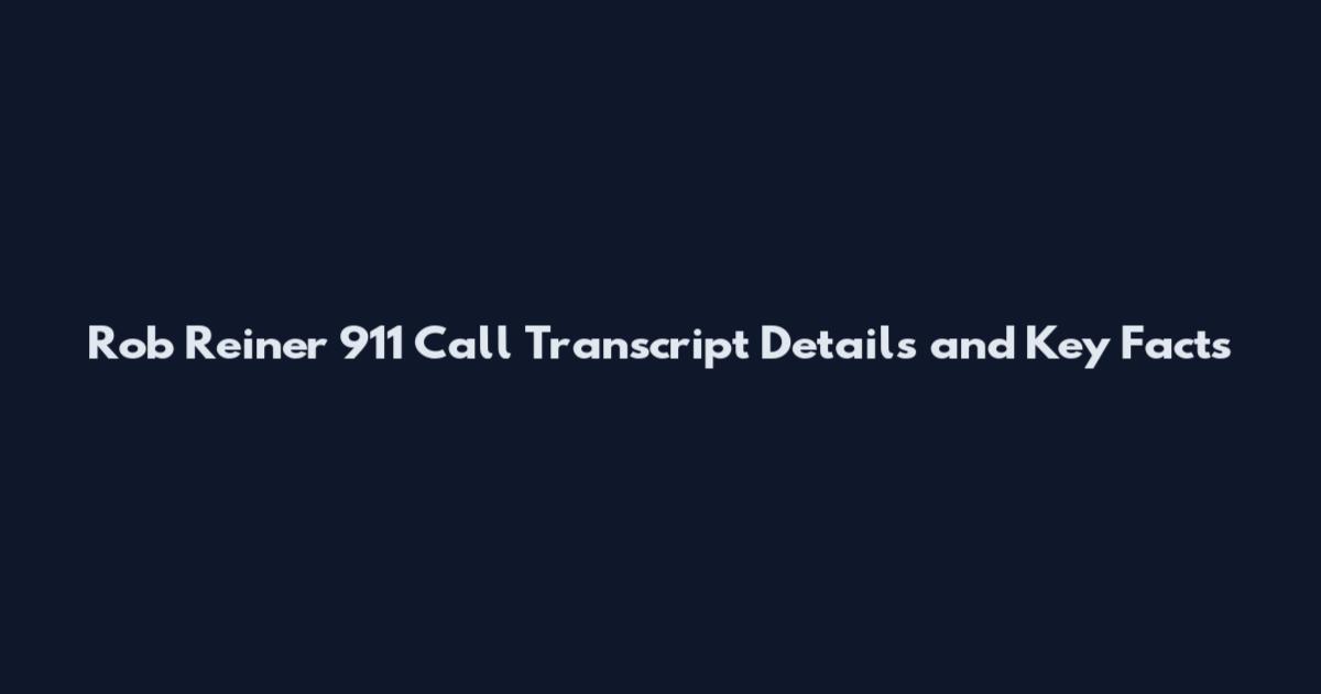 Rob Reiner 911 Call Transcript Details and Key Facts