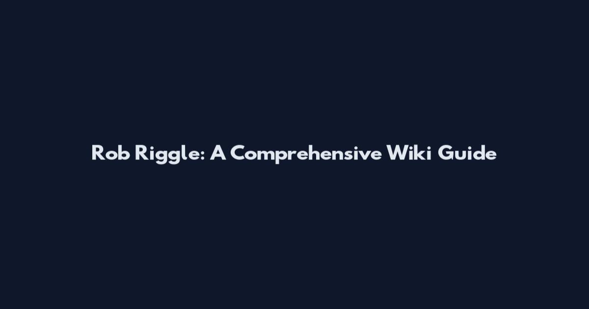 Rob Riggle: A Comprehensive Wiki Guide