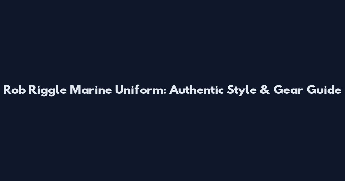 Rob Riggle Marine Uniform: Authentic Style & Gear Guide