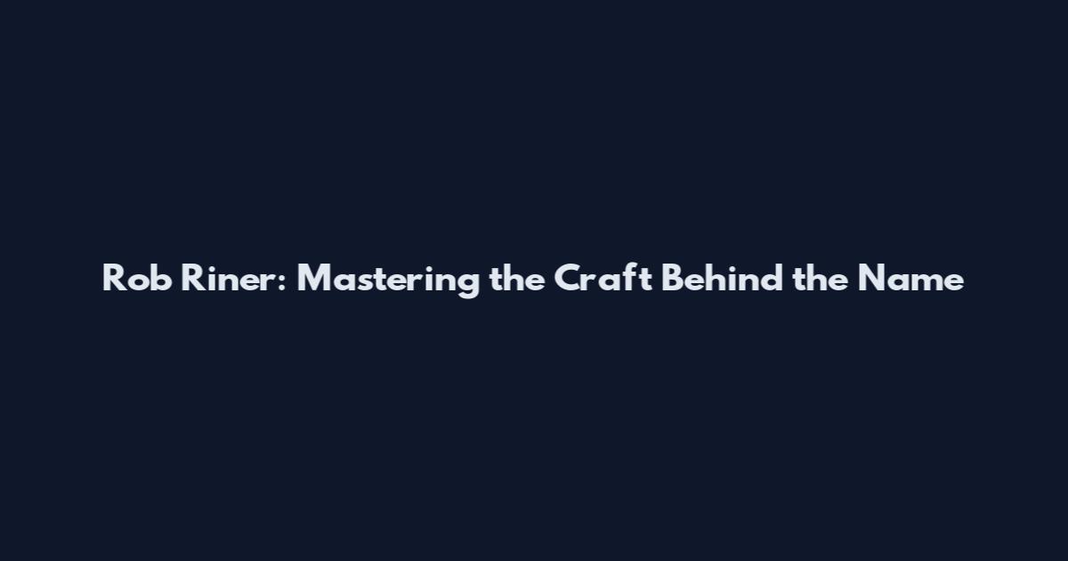 Rob Riner: Mastering the Craft Behind the Name