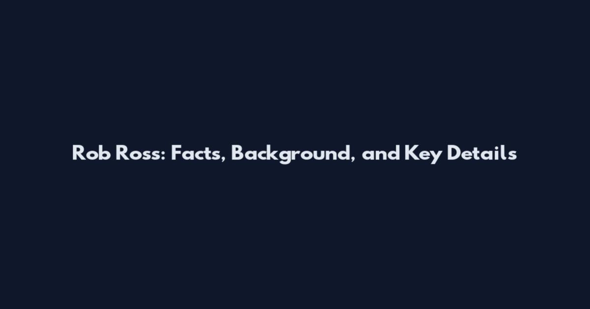 Rob Ross: Facts, Background, and Key Details