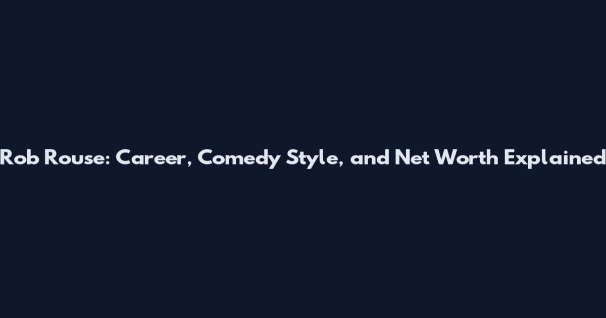 Rob Rouse: Career, Comedy Style, and Net Worth Explained