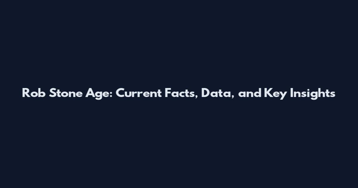 Rob Stone Age: Current Facts, Data, and Key Insights