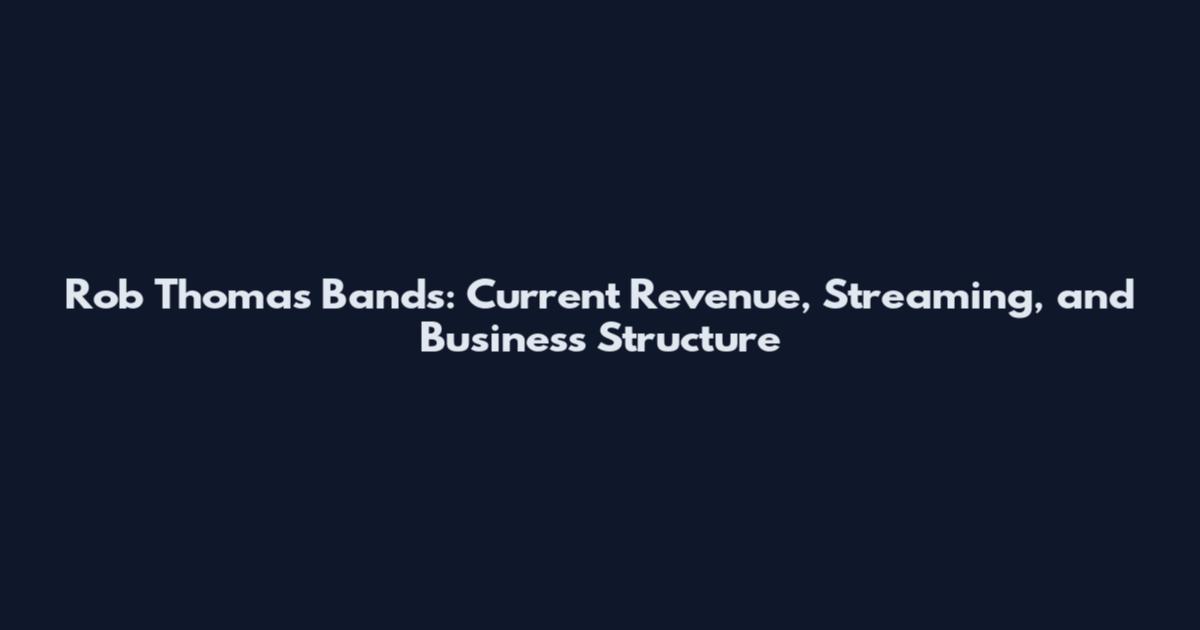Rob Thomas Bands: Current Revenue, Streaming, and Business Structure