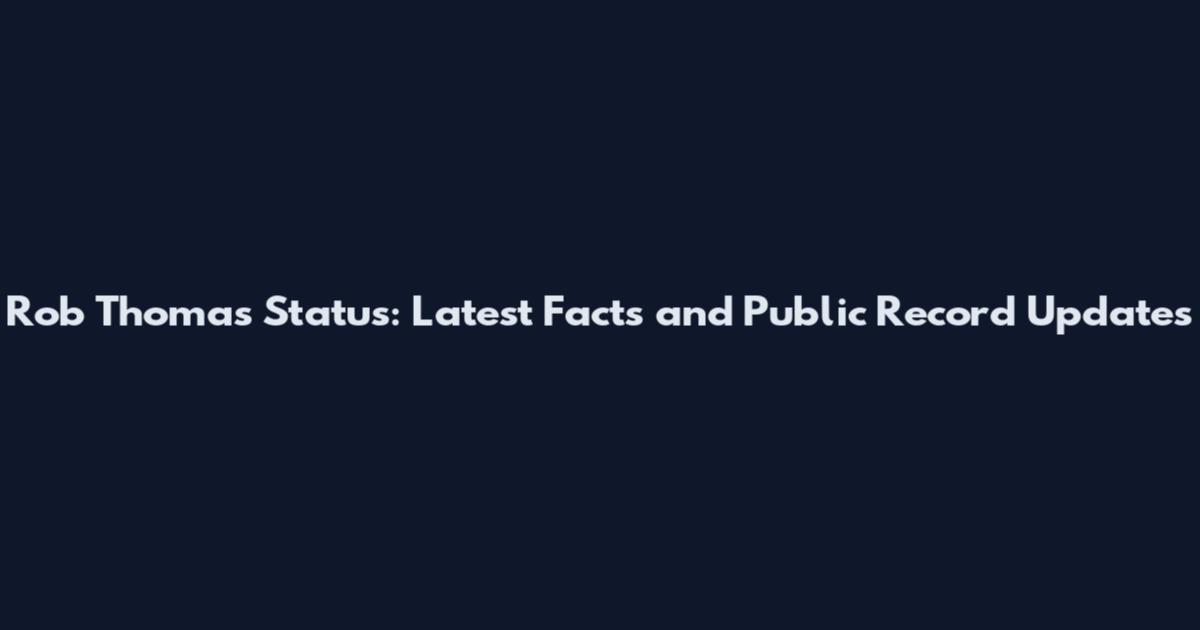 Rob Thomas Status: Latest Facts and Public Record Updates