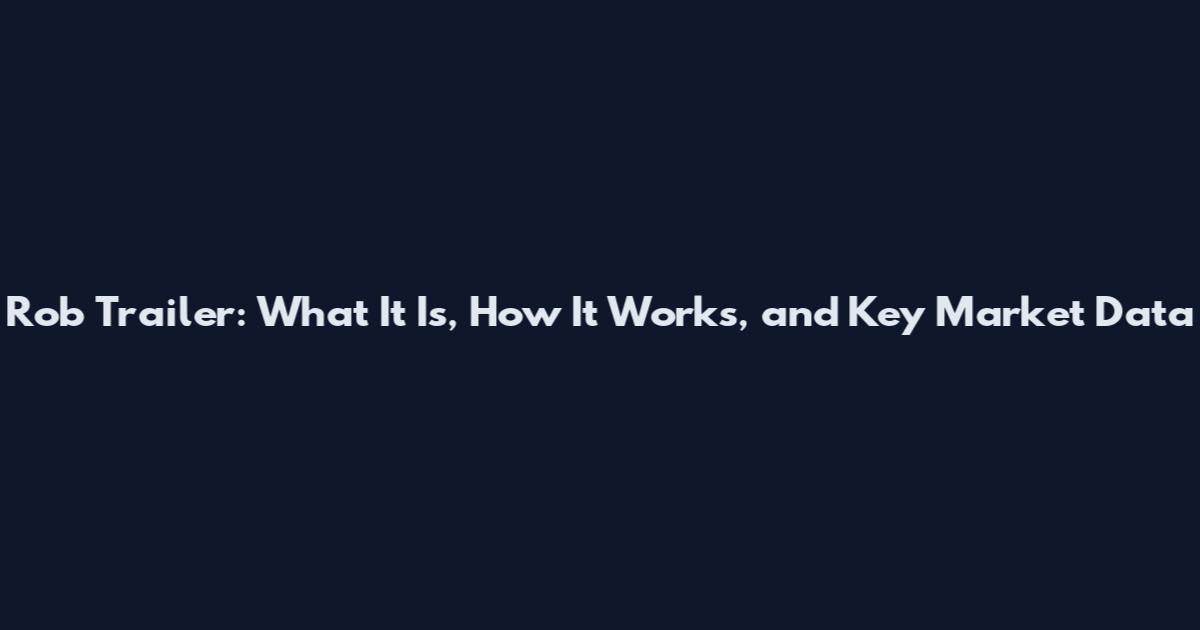 Rob Trailer: What It Is, How It Works, and Key Market Data
