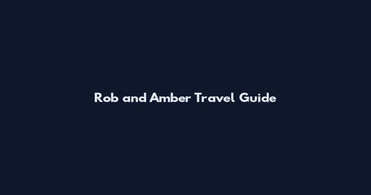 Rob and Amber Travel Guide