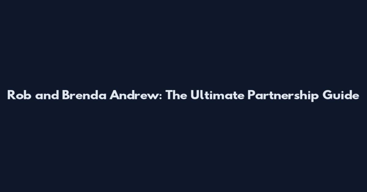 Rob and Brenda Andrew: The Ultimate Partnership Guide