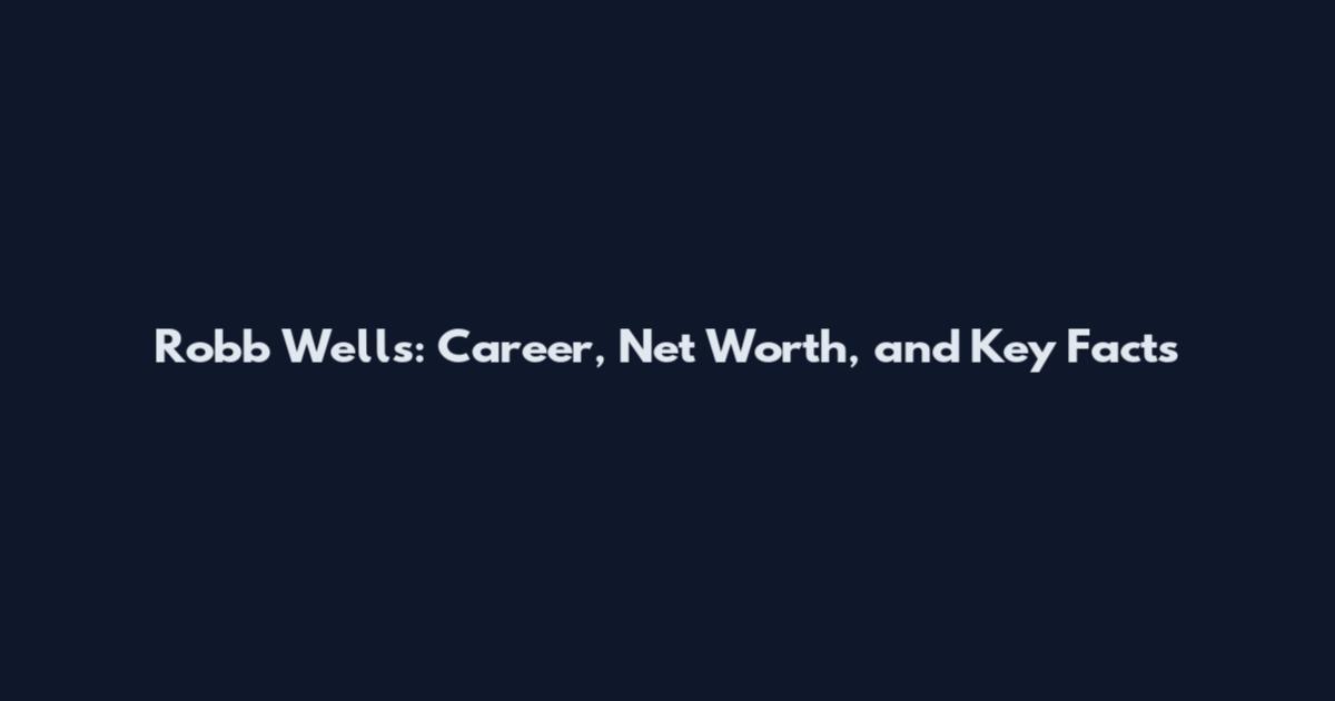 Robb Wells: Career, Net Worth, and Key Facts