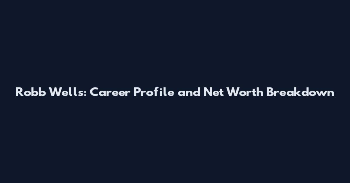 Robb Wells: Career Profile and Net Worth Breakdown