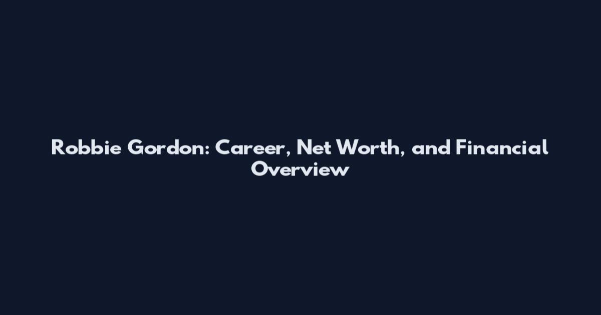 Robbie Gordon: Career, Net Worth, and Financial Overview