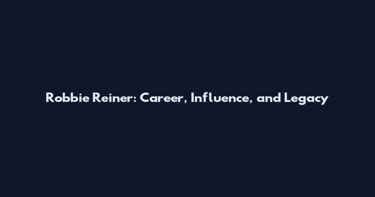 Robbie Reiner: Career, Influence, and Legacy