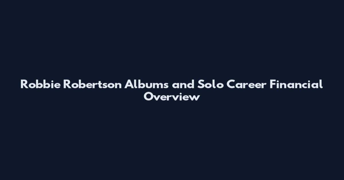 Robbie Robertson Albums and Solo Career Financial Overview