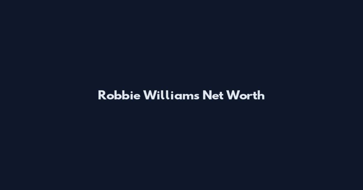 Robbie Williams Net Worth