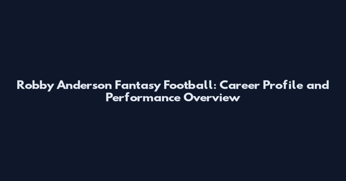 Robby Anderson Fantasy Football: Career Profile and Performance Overview