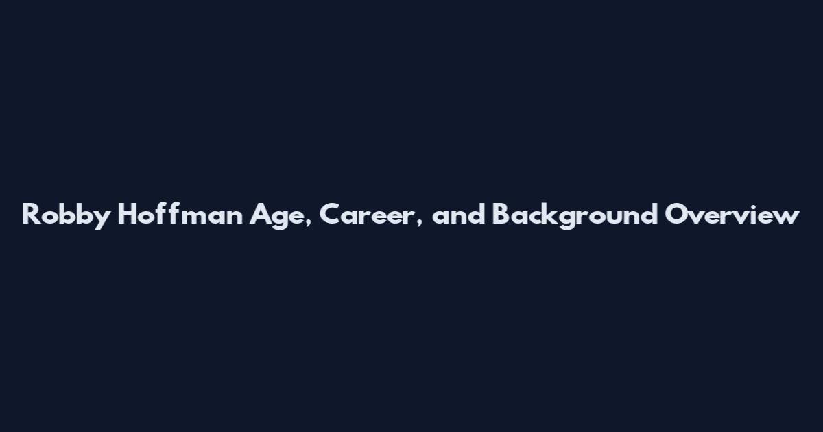 Robby Hoffman Age, Career, and Background Overview