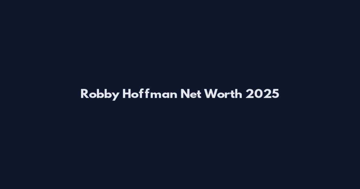Robby Hoffman Net Worth 2025