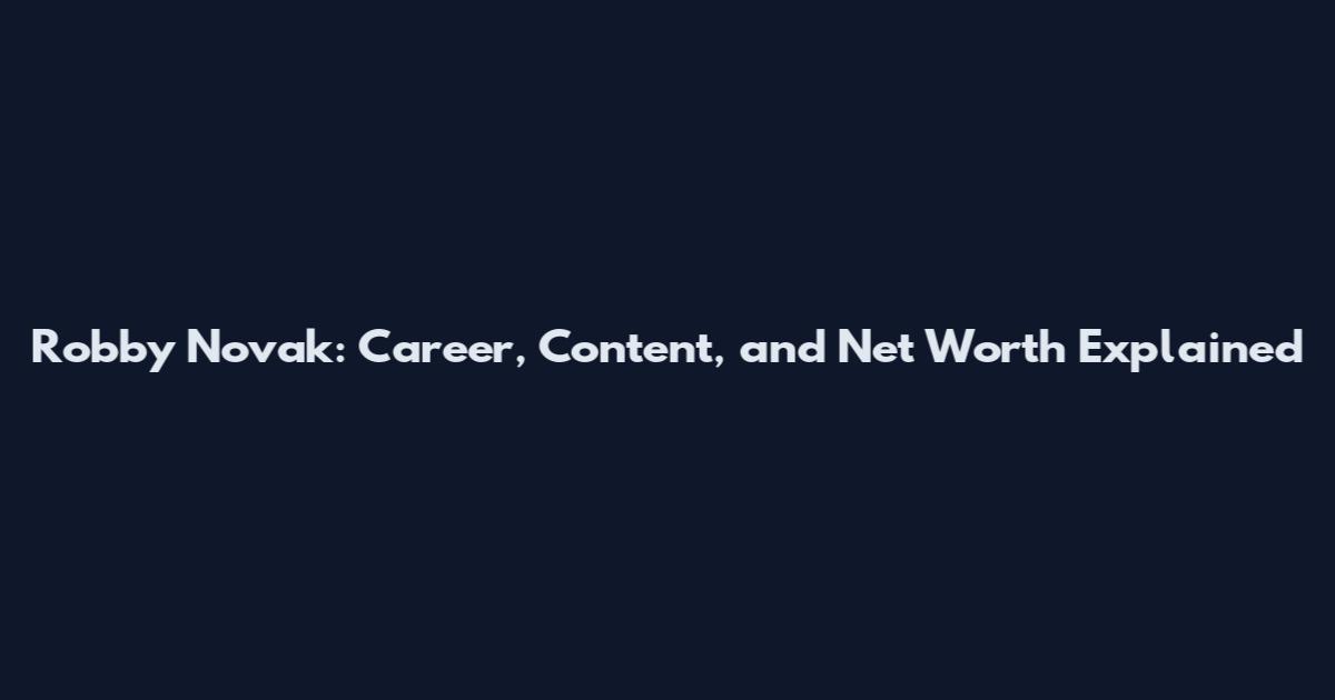 Robby Novak: Career, Content, and Net Worth Explained