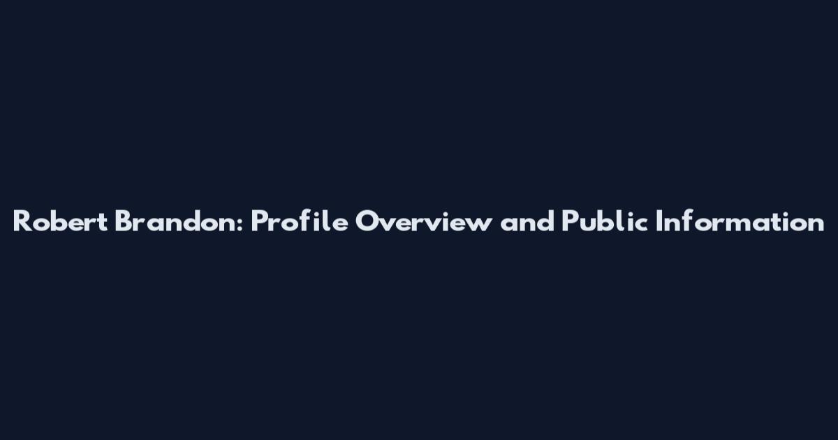 Robert Brandon: Profile Overview and Public Information
