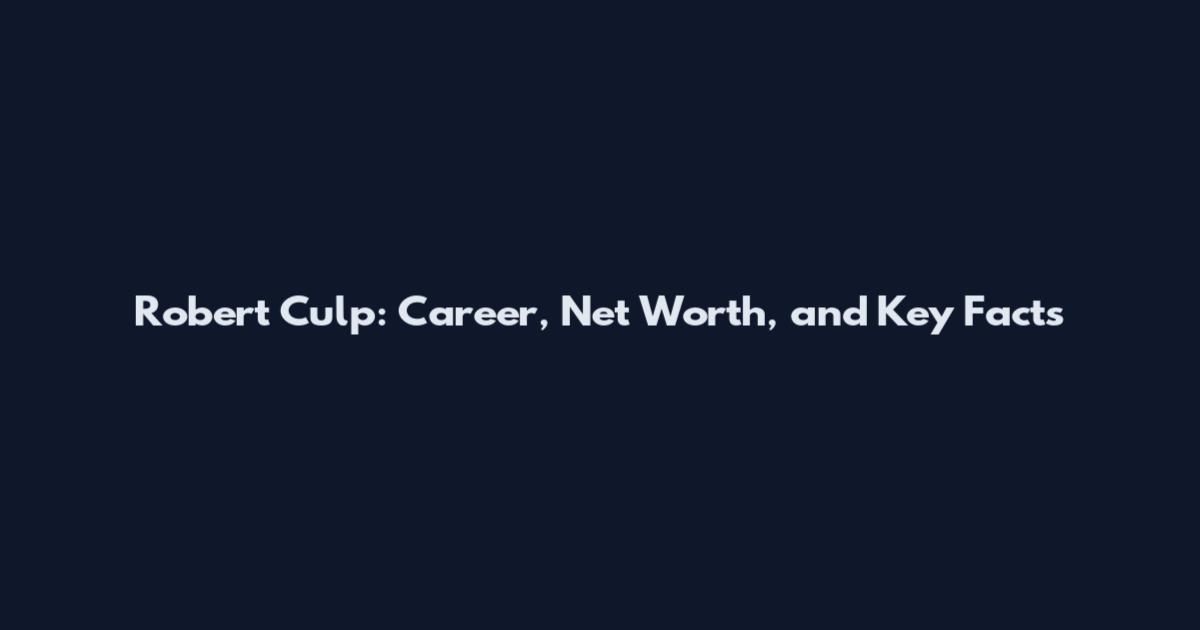 Robert Culp: Career, Net Worth, and Key Facts