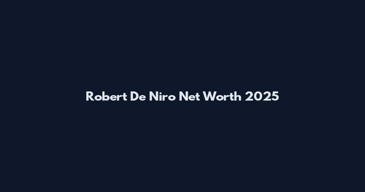 Robert De Niro Net Worth 2025