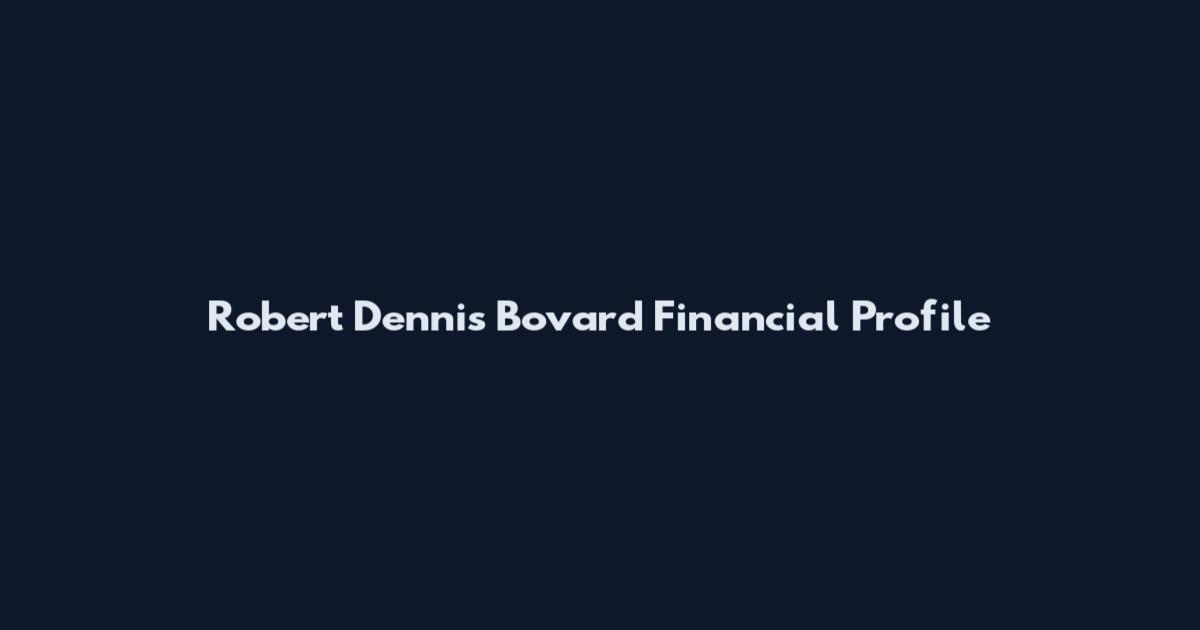Robert Dennis Bovard Financial Profile
