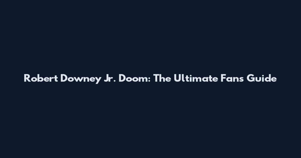 Robert Downey Jr. Doom: The Ultimate Fan's Guide