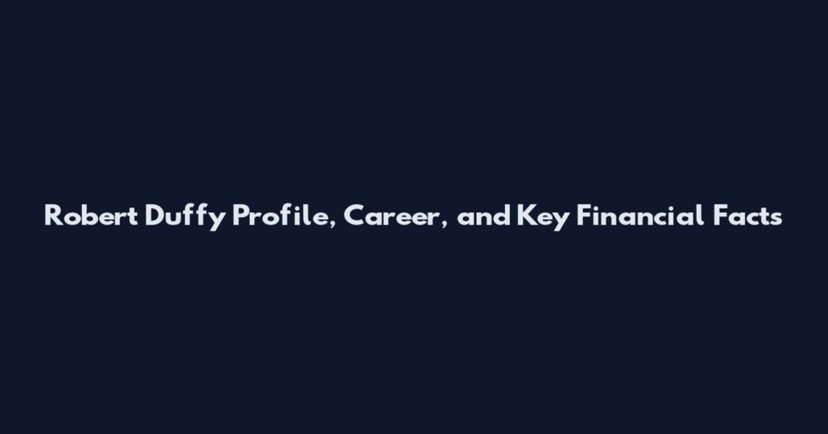 Robert Duffy Profile, Career, and Key Financial Facts