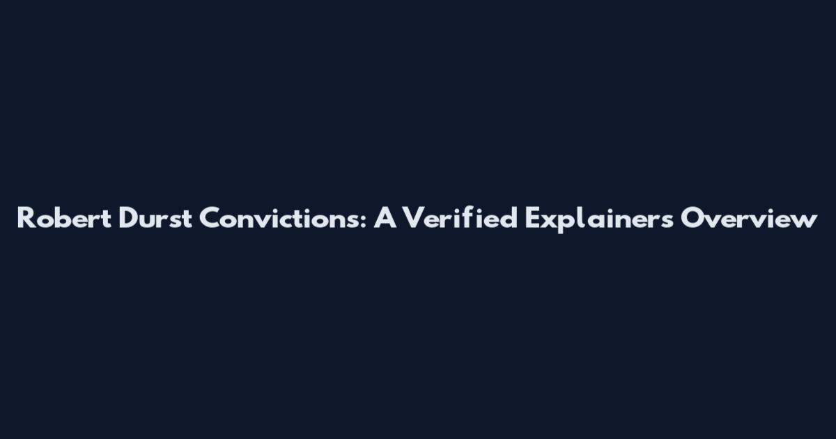 Robert Durst Convictions: A Verified Explainers Overview