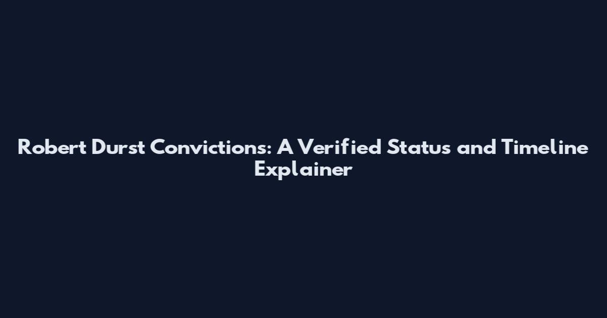 Robert Durst Convictions: A Verified Status and Timeline Explainer