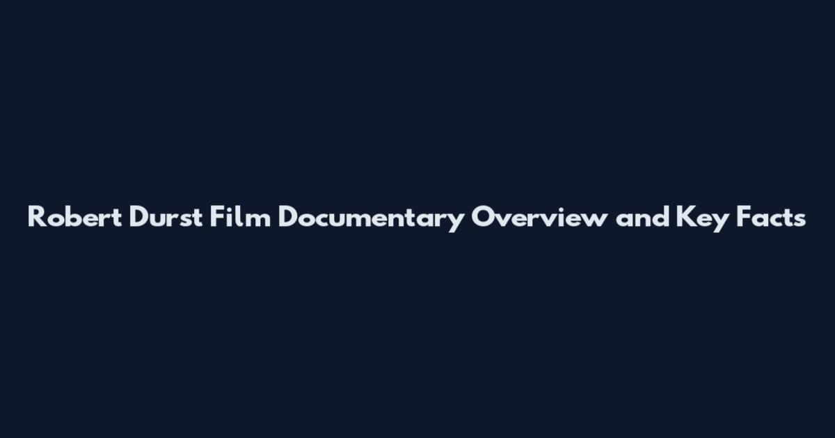 Robert Durst Film Documentary Overview and Key Facts