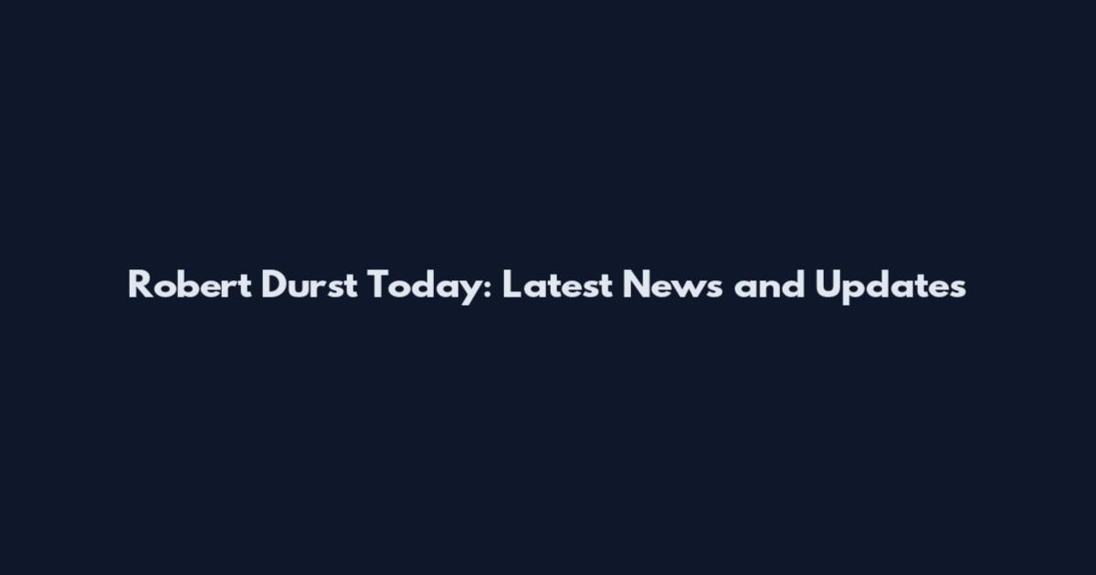 Robert Durst Today: Latest News and Updates