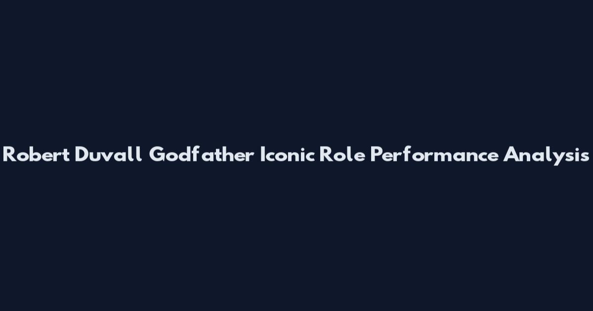 Robert Duvall Godfather Iconic Role Performance Analysis