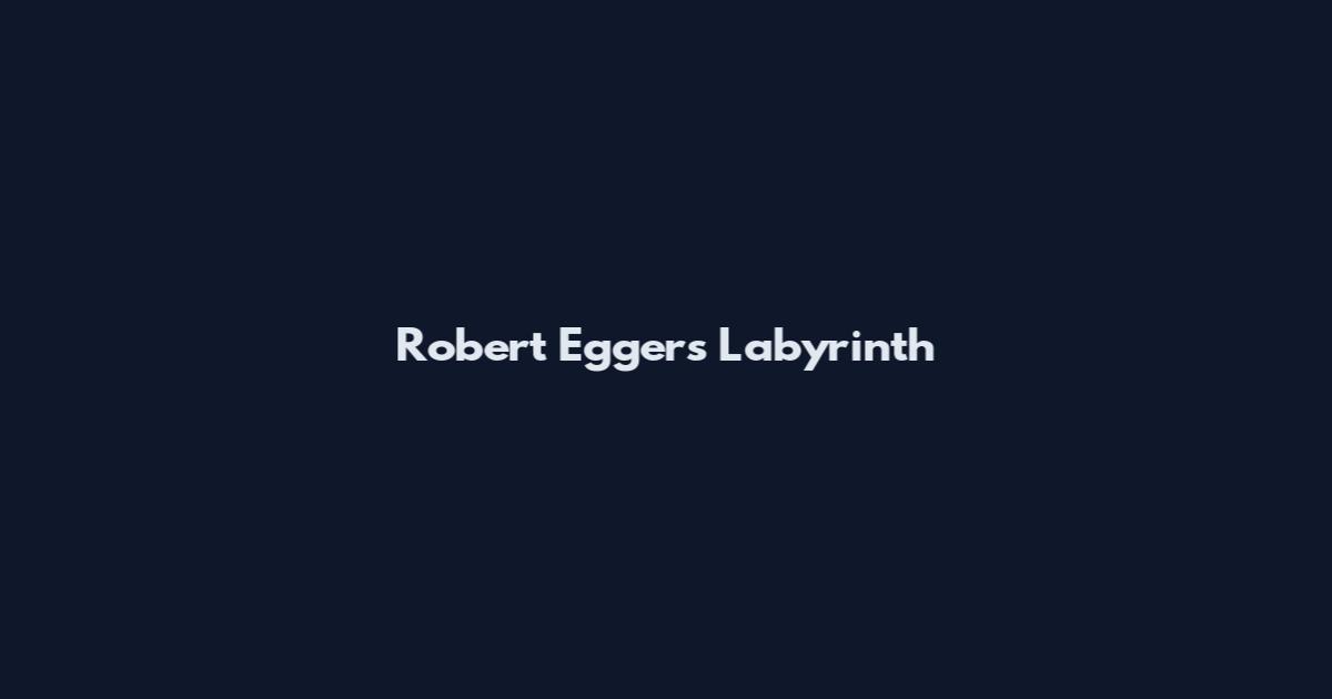 Robert Eggers Labyrinth