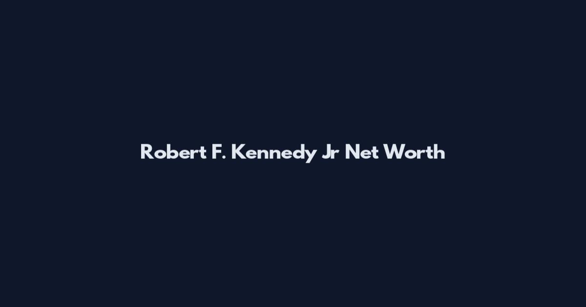 Robert F. Kennedy Jr Net Worth