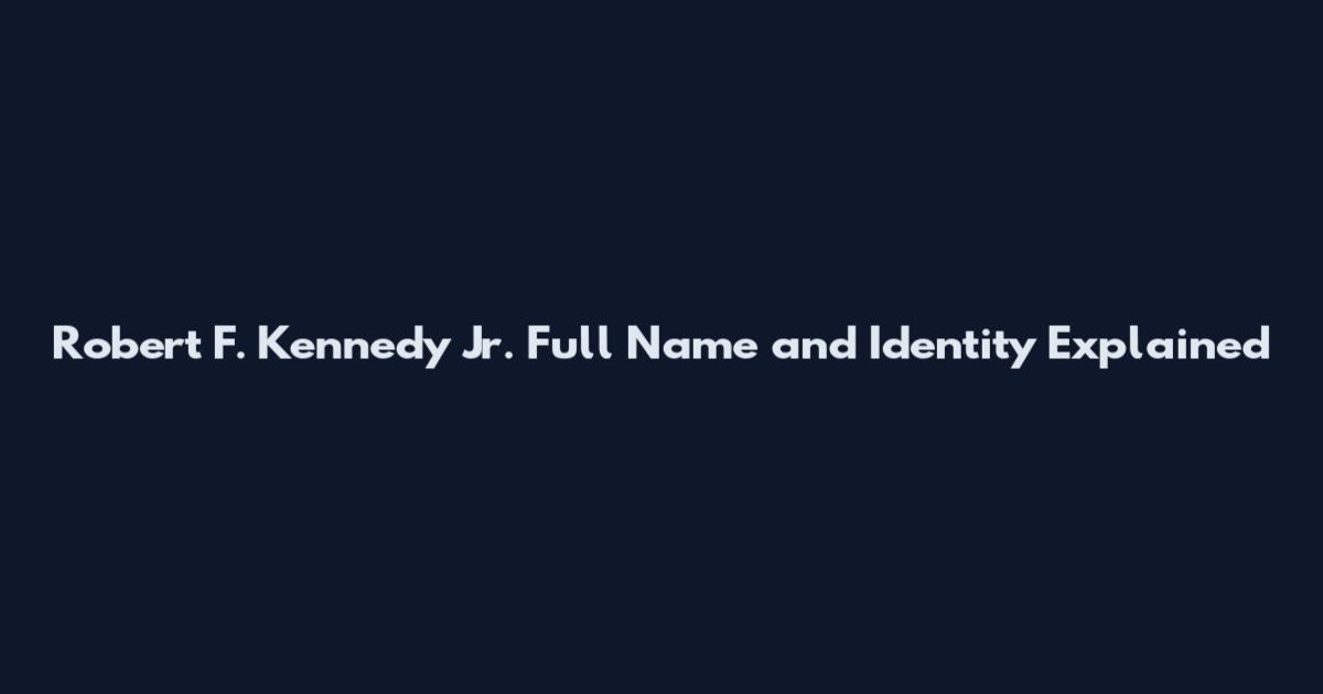 Robert F. Kennedy Jr. Full Name and Identity Explained