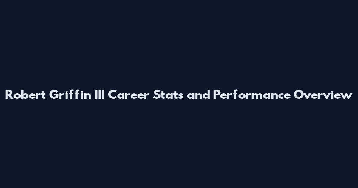 Robert Griffin III Career Stats and Performance Overview
