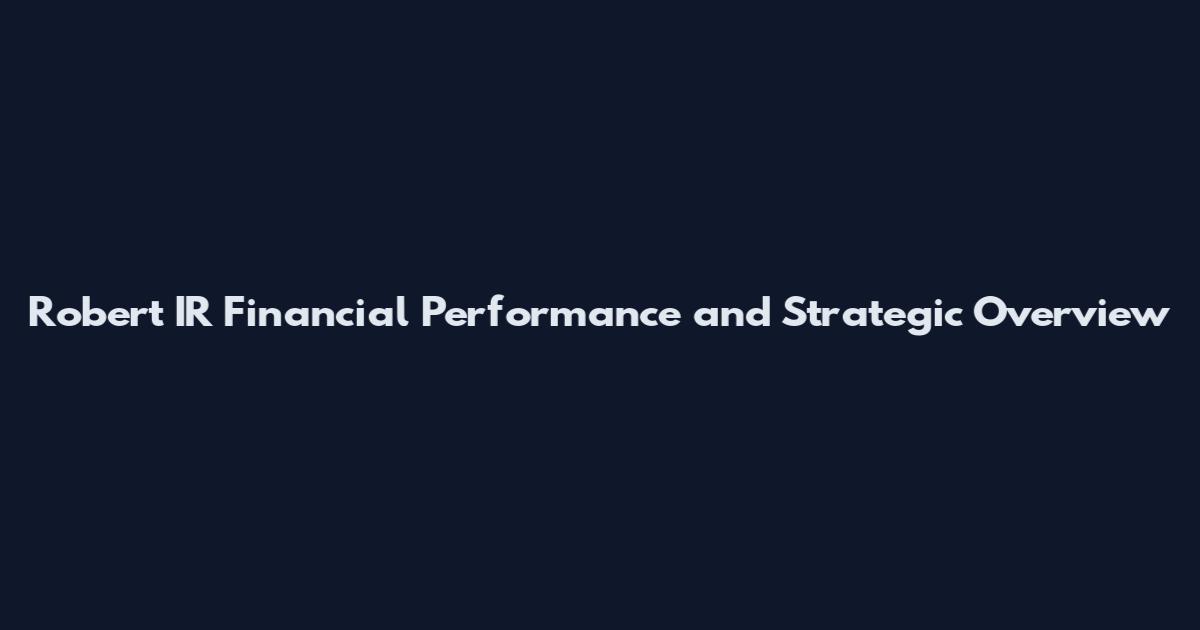 Robert IR Financial Performance and Strategic Overview