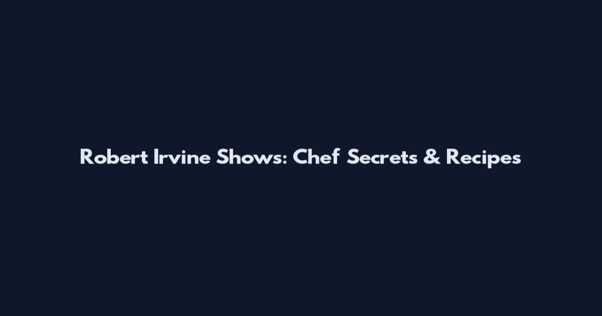 Robert Irvine Shows: Chef Secrets & Recipes