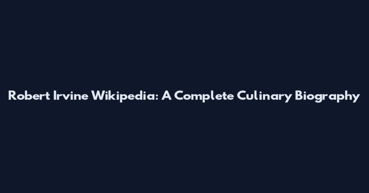 Robert Irvine Wikipedia: A Complete Culinary Biography