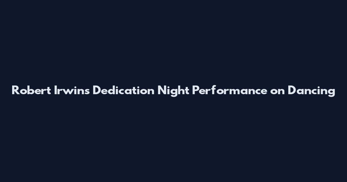 Robert Irwin's Dedication Night Performance on Dancing