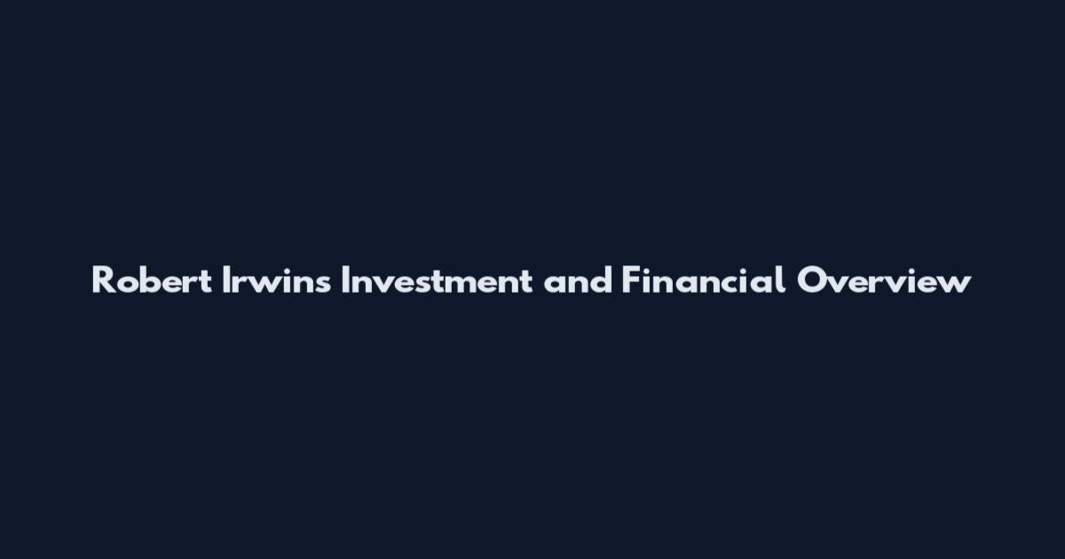 Robert Irwin's Investment and Financial Overview