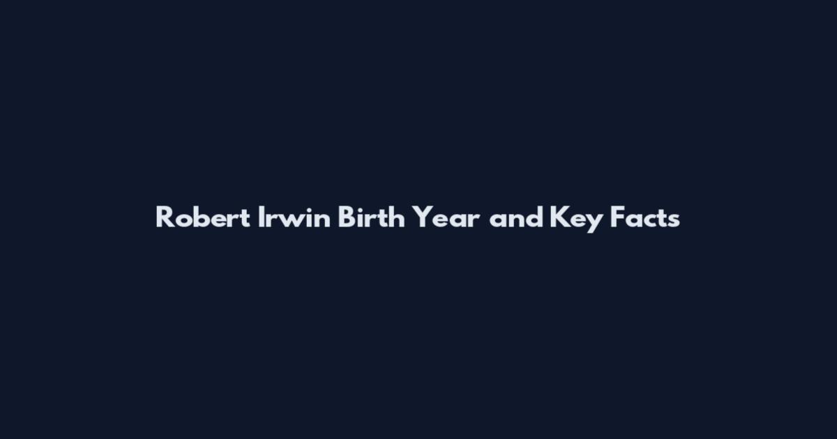 Robert Irwin Birth Year and Key Facts