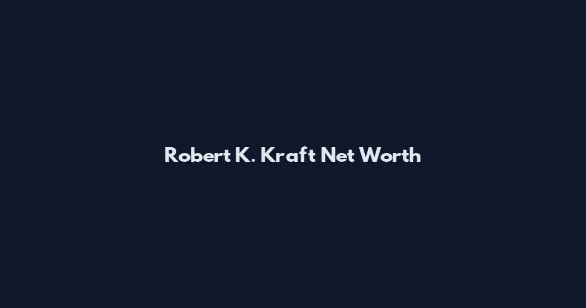 Robert K. Kraft Net Worth