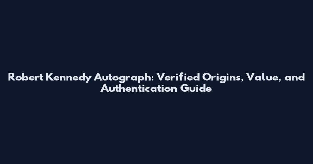 Robert Kennedy Autograph: Verified Origins, Value, and Authentication Guide