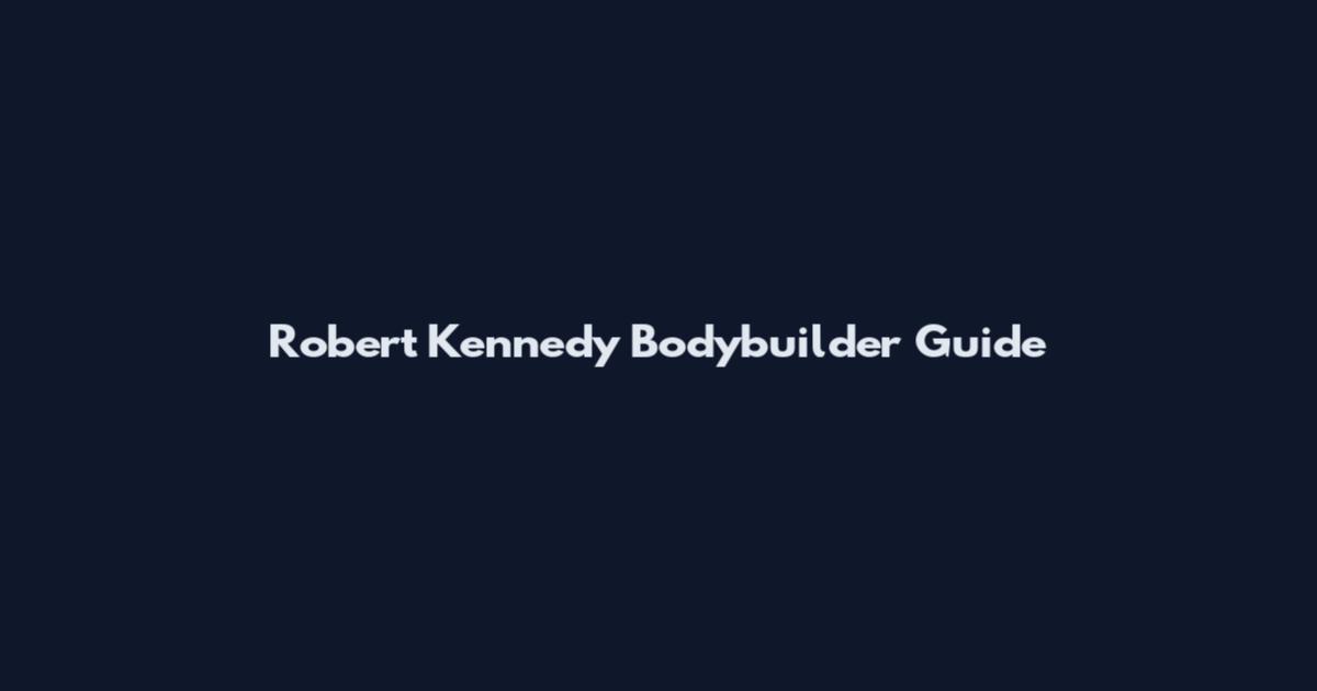 Robert Kennedy Bodybuilder Guide
