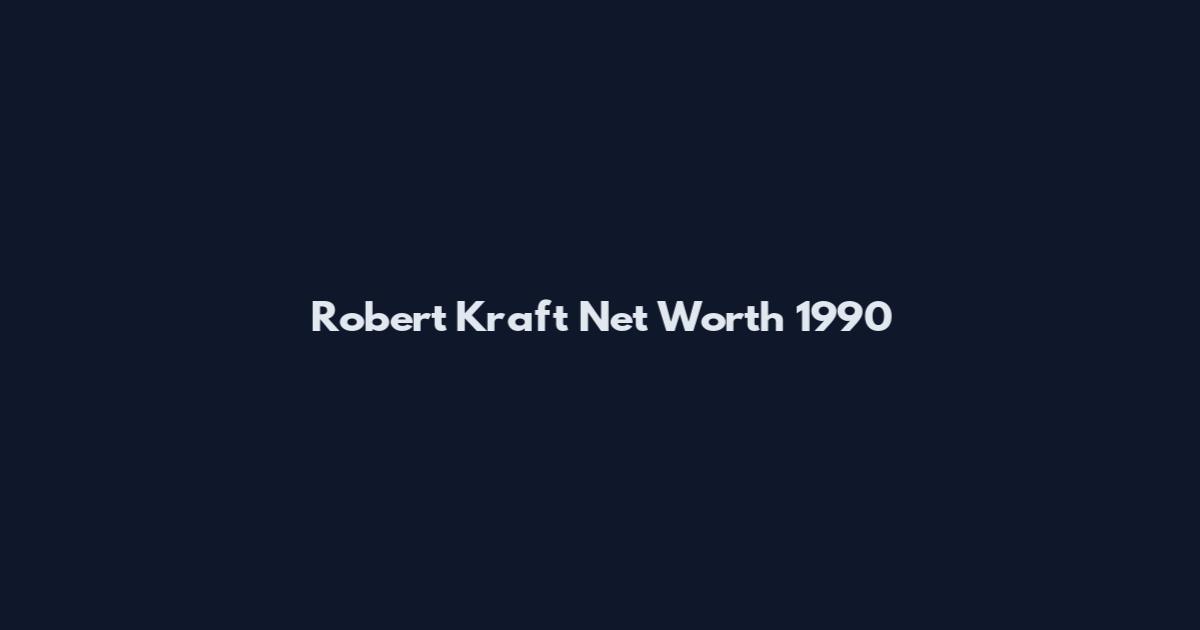 Robert Kraft Net Worth 1990