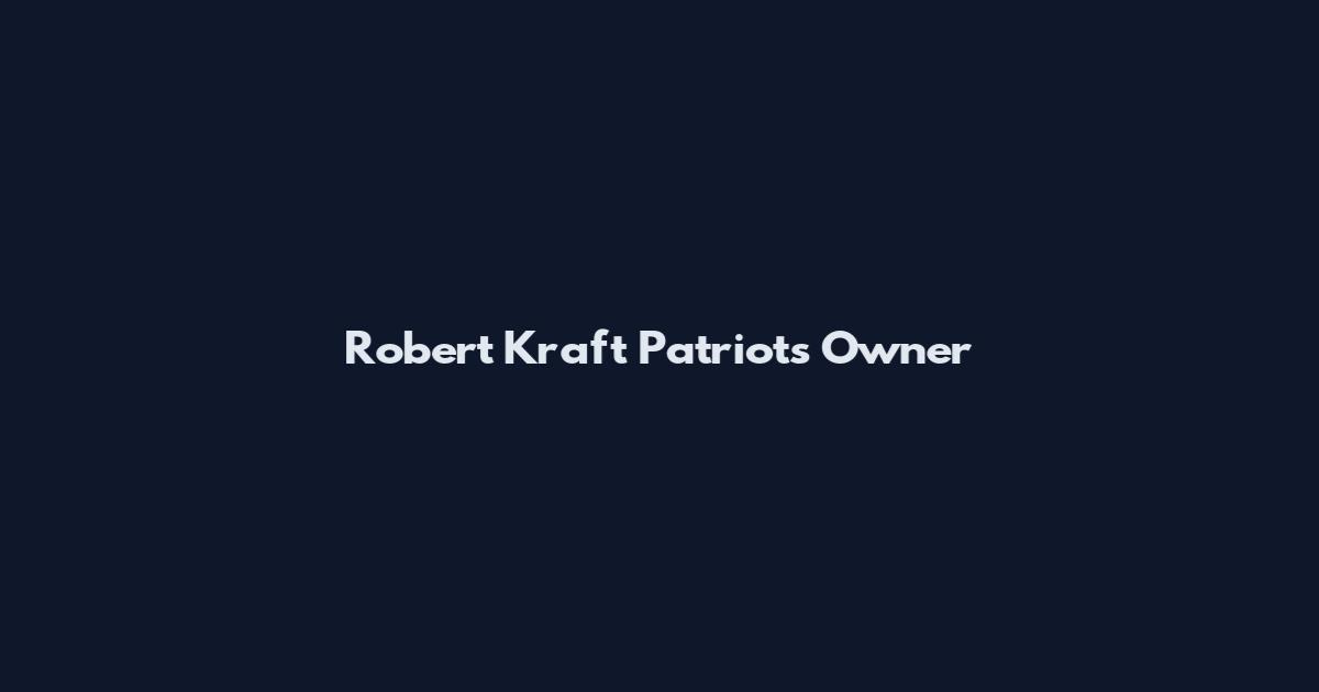 Robert Kraft Patriots Owner