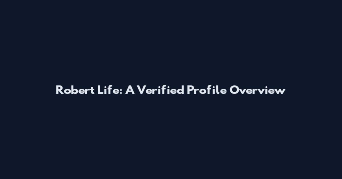 Robert Life: A Verified Profile Overview